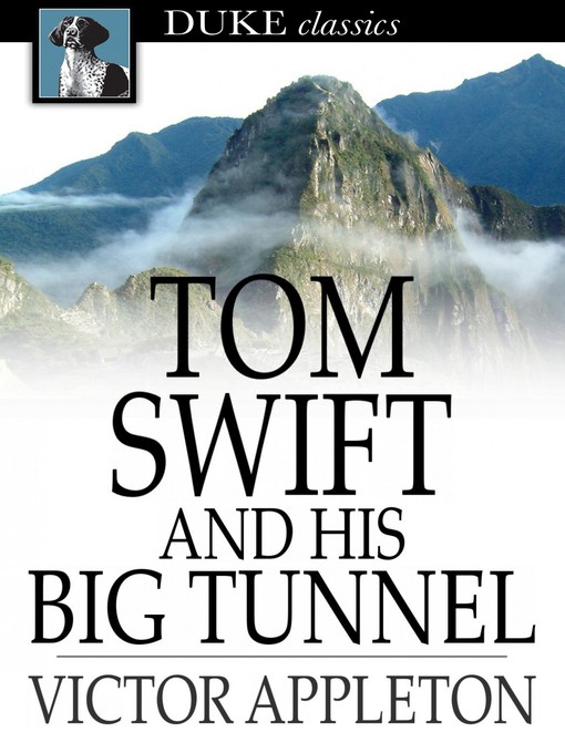 Title details for Tom Swift and His Big Tunnel: Or, the Hidden City of the Andes by Victor Appleton - Wait list